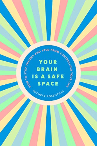 Your Brain Is a Safe Space: How to Stop Trauma and PTSD from Controlling Your Life (Trauma release exercises and mental care)