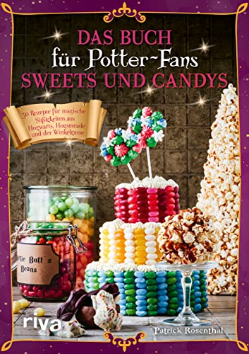Das Buch für Potter-Fans: Sweets und Candys: 50 Rezepte für magische Süßigkeiten aus Hogwarts, Hogsmeade und der Winkelgasse. Weasleys Zauberhafte Zauberscherze, Bertie Botts Bohnen und Schokofrösche von Riva