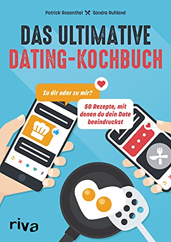 Das ultimative Dating-Kochbuch: Zu dir oder zu mir? 50 Rezepte, mit denen du dein Date beeindruckst. Kochen für das Tinder-Date: Trüffelpommes, Tacos, Mousse au chocolat, Gin Fizz, Katerfrühstück Das ultimative Dating-Kochbuch: Zu dir oder zu mir? 50 Rezepte, mit denen du dein Date beeindruckst. Kochen für das Tinder-Date: Trüffelpommes, Tacos, Mousse au chocolat, Gin Fizz, Katerfrühstück