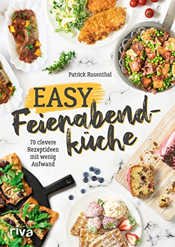 Easy Feierabendküche: 70 clevere Rezeptideen mit wenig Aufwand. Das Express-Kochbuch für Berufstätige und die ganze Familie. Einfach, gesund und blitzschnell kochen unter der Woche. Nur wenige Zutaten Easy Feierabendküche: 70 clevere Rezeptideen mit wenig Aufwand. Das Express-Kochbuch für Berufstätige und die ganze Familie. Einfach, gesund und blitzschnell kochen unter der Woche. Nur wenige Zutaten