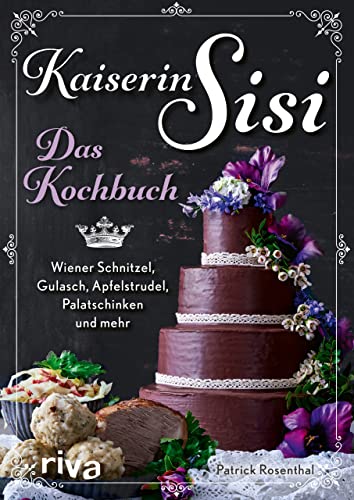 Kaiserin Sisi – Das Kochbuch: Wiener Schnitzel, Gulasch, Apfelstrudel, Palatschinken und mehr. Österreichische, ungarische und bayerische Küche, Knödel, Kaiserschmarrn, Backhendl und Co. Kaiserin Sisi – Das Kochbuch: Wiener Schnitzel, Gulasch, Apfelstrudel, Palatschinken und mehr. Österreichische, ungarische und bayerische Küche, Knödel, Kaiserschmarrn, Backhendl und Co. von RIVA