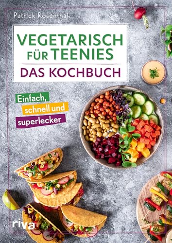 Vegetarisch für Teenies: Das Kochbuch: Einfach, schnell und superlecker | Easy Rezepte für herzhafte und süße Gerichte und Snacks für Teenager (Kochbücher für Teenies, Band 4) von RIVA