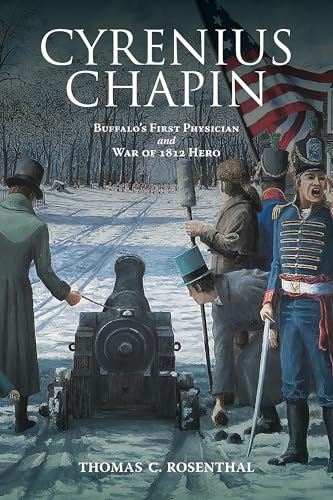 Cyrenius Chapin: Buffalo's First Physician and War of 1812 Hero (Excelsior Editions) von Excelsior Editions