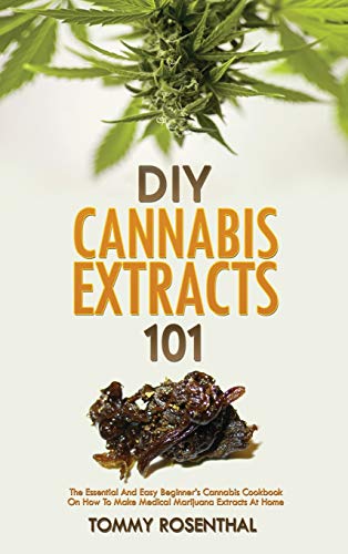 DIY Cannabis Extracts 101: The Essential And Easy Beginner's Cannabis Cookbook On How To Make Medical Marijuana Extracts At Home von Semsoli