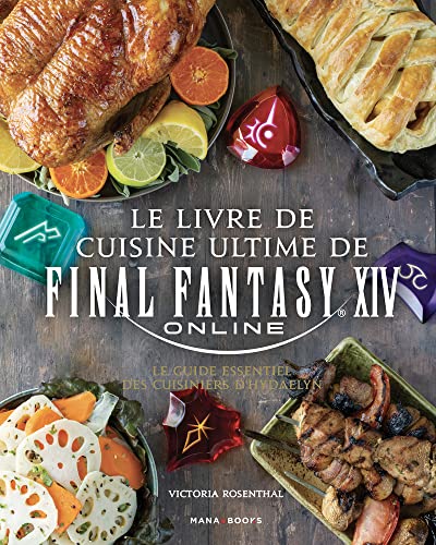 Le livre de cuisine ultime de Final Fantasy XIV: Le guide essentiel des cuisiniers d'Hydaelyn von MANA BOOKS
