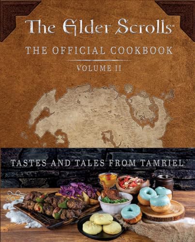 The Elder Scrolls: The Official Cookbook Vol. 2 (Volume 2): Tastes and Tales from Tamriel