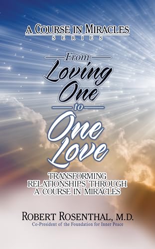 From Loving One to One Love: Transforming Relationships Through a Course in Miracles