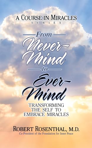 From Never-Mind to Ever-Mind: Transforming the Self to Embrace Miracles