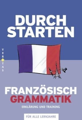 Durchstarten - Französisch - Neubearbeitung: Alle Lernjahre - Grammatik: Erklärung und Training. Übungsbuch mit Lösungen von Cornelsen Schulverlage