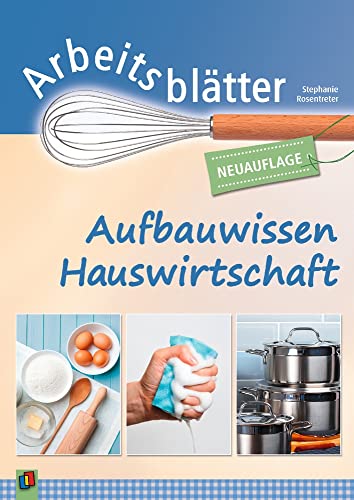 Arbeitsblätter Aufbauwissen Hauswirtschaft: Klasse 5-7 – Überarbeitete Neuauflage 2021