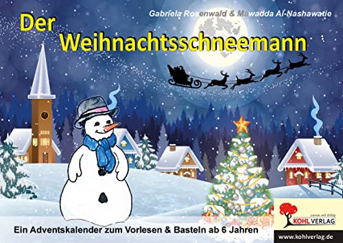 Der Weihnachtsschneemann: Ein Adventskalender zum Vorlesen & Basteln ab 6 Jahren: Ein Adventskalender zum Vorlesen und Basteln ab 6 Jahren von Kohl Verlag