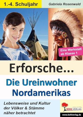 Erforsche ... Die Ureinwohner Nordamerikas: Lebensweise und Kultur der Völker und Stämme näher betrachtet