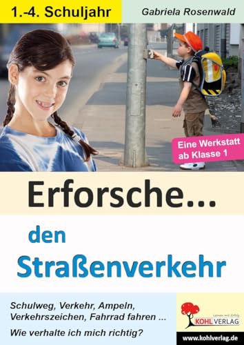 Erforsche ... den Straßenverkehr: Eine Werkstatt ab dem 1. Schuljahr (Erforsche ...: Sachunterricht ab dem 1. Schuljahr)