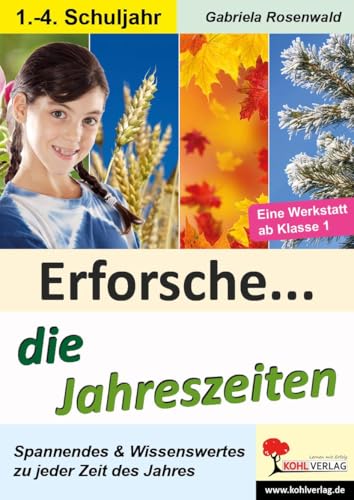Erforsche ... die Jahreszeiten: Eine Werkstatt ab dem 1. Schuljahr (Erforsche ...: Sachunterricht ab dem 1. Schuljahr) von Kohl Verlag