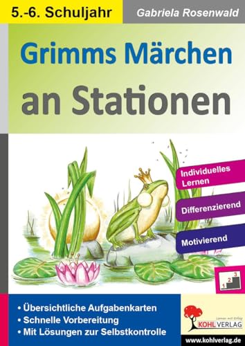 Grimms Märchen an Stationen / Klasse 5-6: Übersichtliche Aufgabenkarten in drei Niveaustufen (Stationenlernen) von Kohl Verlag