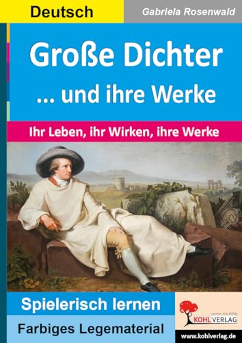 Große Dichter ... und ihre Werke: Ihr Leben, ihr Wirken, ihre Werke (Montessori-Reihe: Lern- und Legematerial) von KOHL VERLAG Der Verlag mit dem Baum
