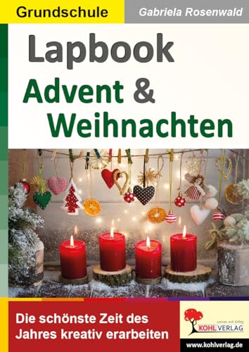 Lapbook Advent und Weihnachten: Die schönste Zeit des Jahres kreativ erarbeiten (Lapbook Sachunterricht: Unterrichtsthemen in der Grundschule kreativ erarbeiten) von Kohl-Verlag