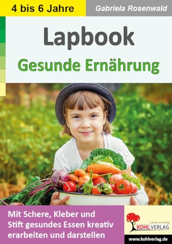 Lapbook Gesunde Ernährung: Mit Schere, Kleber und Stift gesundes Essen kreativ erarbeiten und darstellen (Lapbook Sachunterricht: Unterrichtsthemen in der Grundschule kreativ erarbeiten) von Kohl-Verlag