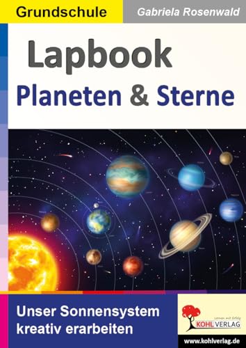 Lapbook Planeten und Sterne: Unser Sonnensystem kreativ erarbeiten (Lapbook Sachunterricht: Unterrichtsthemen in der Grundschule kreativ erarbeiten) von Kohl-Verlag