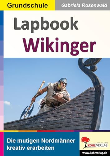 Lapbook Wikinger: Die mutigen Nordmänner kreativ erarbeiten (Lapbook Sachunterricht: Unterrichtsthemen in der Grundschule kreativ erarbeiten) von KOHL VERLAG Der Verlag mit dem Baum