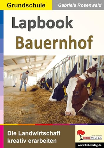 Lapbook Bauernhof: Die Landwirtschaft kreativ erarbeiten von KOHL VERLAG Der Verlag mit dem Baum