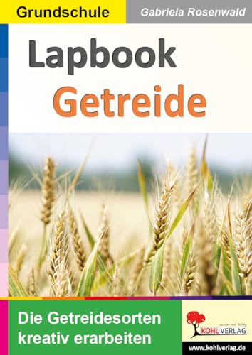 Lapbook Getreide: Die Getreidesorten kreativ erarbeiten (Lapbook Sachunterricht: Unterrichtsthemen in der Grundschule kreativ erarbeiten) Lapbook Getreide: Die Getreidesorten kreativ erarbeiten (Lapbook Sachunterricht: Unterrichtsthemen in der Grundschule kreativ erarbeiten)