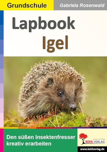 Lapbook Igel: Den Insektenfresser kreativ erarbeiten von KOHL VERLAG Der Verlag mit dem Baum