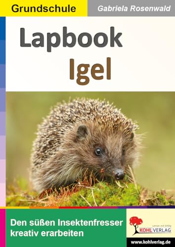 Lapbook Igel: Den Insektenfresser kreativ erarbeiten von KOHL VERLAG Der Verlag mit dem Baum