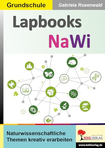 Lapbooks NaWi: Naturwissenschaftliche Themen kreativ erarbeiten (Lapbook Sachunterricht: Unterrichtsthemen in der Grundschule kreativ erarbeiten)