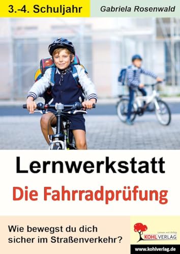 Lernwerkstatt Die Fahrradprüfung: Wie bewegst du dich sicher im Straßenverkehr? von Kohl Verlag