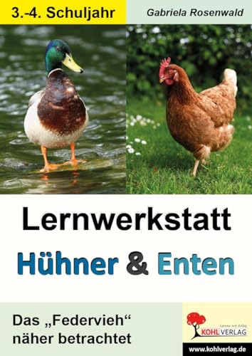 Lernwerkstatt Hühner & Enten / Grundschule: Das "Federvieh" näher betrachtet von KOHL VERLAG Der Verlag mit dem Baum