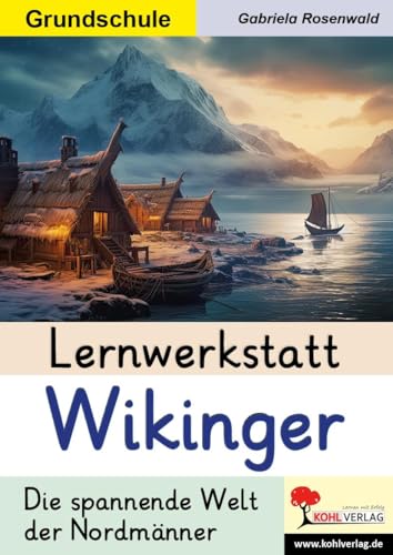 Lernwerkstatt Wikinger / Grundschule: Die spannende Welt der Nordmänner von KOHL VERLAG Der Verlag mit dem Baum