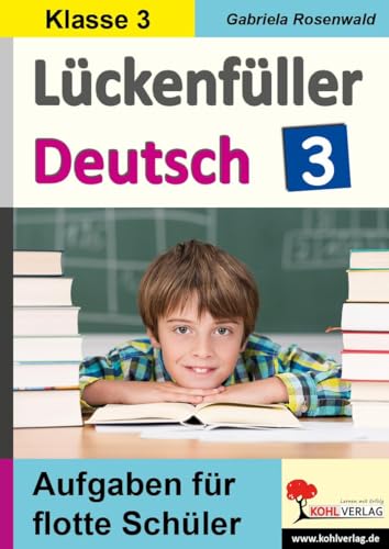 Lückenfüller Deutsch / Klasse 3: Aufgaben für flotte Schüler von Kohl Verlag