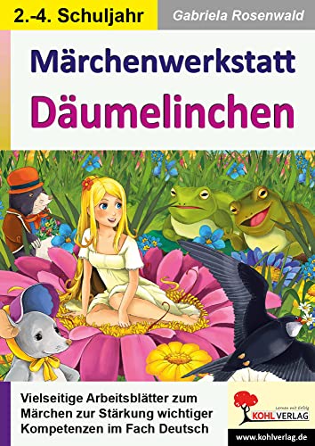 Märchenwerkstatt Däumelinchen: Vielseitige Arbeitsblätter zum Märchen zur Stärkung wichtiger Kompetenzen im Fach Deutsch von Kohl Verlag
