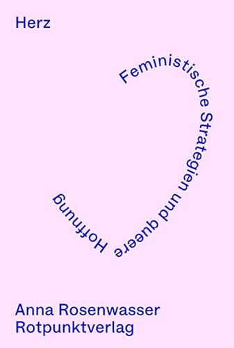 Herz: Feministische Strategien und queere Hoffnung von Rotpunktverlag