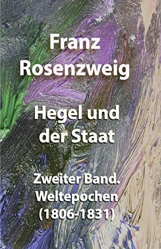 Hegel und der Staat: Zweiter Band. Weltepochen (1806-1831) von Independently Published