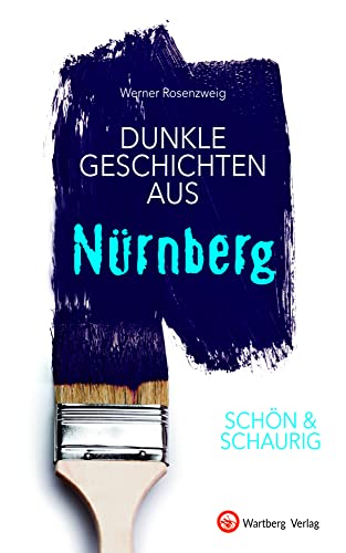 SCHÖN & SCHAURIG - Dunkle Geschichten aus Nürnberg (Geschichten und Anekdoten) von Wartberg Verlag