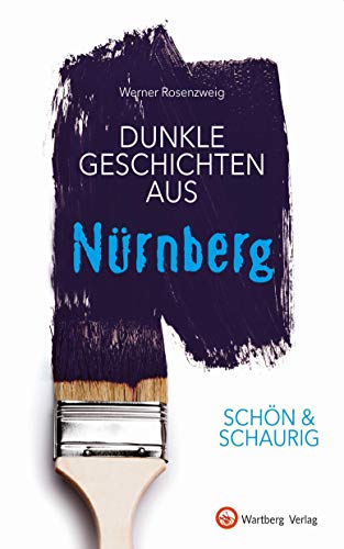 SCHÖN & SCHAURIG - Dunkle Geschichten aus Nürnberg (Geschichten und Anekdoten) von Wartberg Verlag