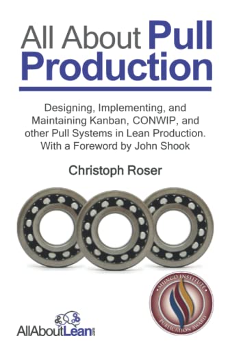 All About Pull Production: Designing, Implementing, and Maintaining Kanban, CONWIP, and other Pull Systems in Lean Production (All About Lean) von AllAboutLean.com Publishing