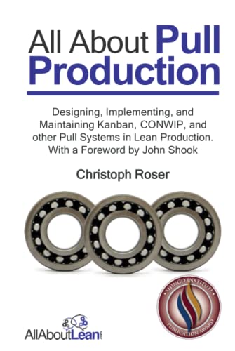 All About Pull Production: Designing, Implementing, and Maintaining Kanban, CONWIP, and other Pull Systems in Lean Production (All About Lean) von AllAboutLean.com Publishing