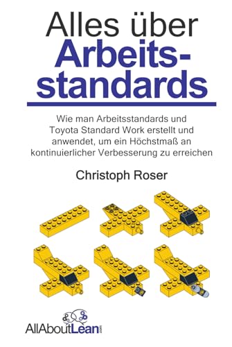 Alles über Arbeitsstandards: Wie man Arbeitsstandards und Toyota Standard Work erstellt und anwendet, um ein Höchstmaß an kontinuierlicher Verbesserung zu erreichen (Alles Über Lean) von AllAboutLean.com Publishing