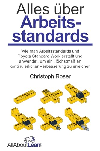 Alles über Arbeitsstandards: Wie man Arbeitsstandards und Toyota Standard Work erstellt und anwendet, um ein Höchstmaß an kontinuierlicher Verbesserung zu erreichen (Alles Über Lean) von AllAboutLean.com Publishing