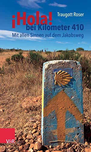 ¡Hola! bei Kilometer 410: Mit allen Sinnen auf dem Jakobsweg ¡Hola! bei Kilometer 410: Mit allen Sinnen auf dem Jakobsweg