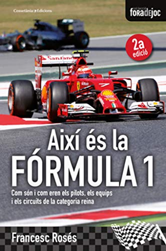Així és la Fórmula 1 : Com són i com eren el pilots, els equips i els circuits de la categoria reina (Fora de Joc, Band 17)