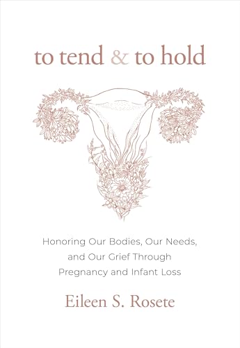 To Tend and to Hold: Honoring Our Bodies, Our Needs, and Our Grief Through Pregnancy and Infant Loss von Sounds True