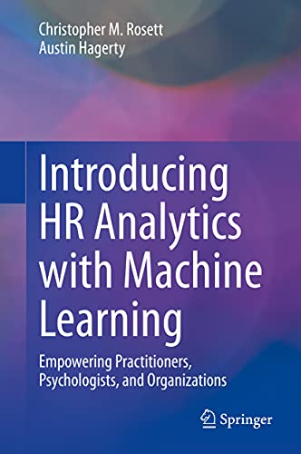 Introducing HR Analytics with Machine Learning: Empowering Practitioners, Psychologists, and Organizations von Springer