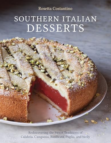 Southern Italian Desserts: Rediscovering the Sweet Traditions of Calabria, Campania, Basilicata, Puglia, and Sicily [A Baking Book]