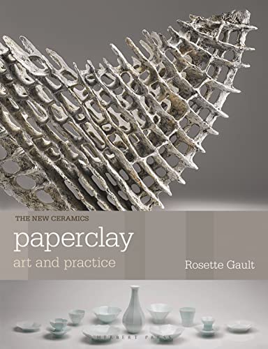 Paperclay: Art and Practice (New Ceramics) von Bloomsbury Publishing PLC