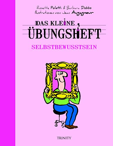 Das kleine Übungsheft - Selbstbewusstsein (Das kleine Übungsheft, Bibliothek der guten Gefühle)