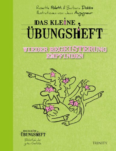 Das kleine Übungsheft Wieder Begeisterung empfinden (Das kleine Übungsheft, Bibliothek der guten Gefühle)